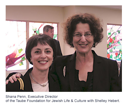 Shana Penn, Executive Director of the Taube Foundation for Jewish Life & Culture with Shelley Hebert.